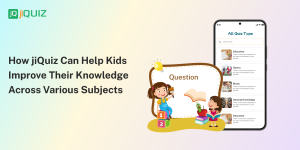 How jiQuiz Can Help Kids Improve Their Knowledge Across Various Subjects