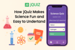 How jiQuiz Makes Science Fun and Easy to Understand
