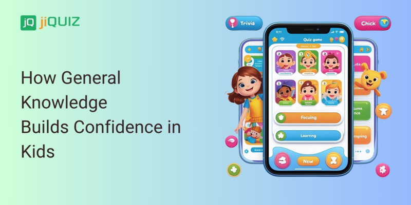 How General Knowledge Builds Confidence in Kids