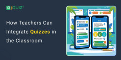 How Teachers Can Integrate Quizzes in the Classroom