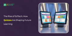 The Rise of EdTech: How Quizzes Are Shaping Future Learning