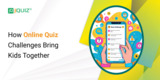 How Online Quiz Challenges Bring Kids Together